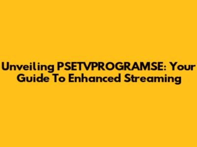 Unveiling PSETVPROGRAMSE: Your Guide To Enhanced Streaming