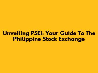 Unveiling PSEi: Your Guide To The Philippine Stock Exchange