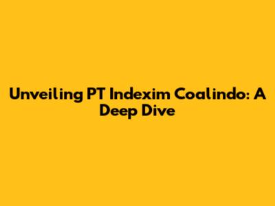 Unveiling PT Indexim Coalindo: A Deep Dive