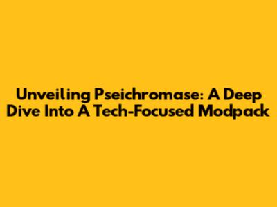 Unveiling Pseichromase: A Deep Dive Into A Tech-Focused Modpack
