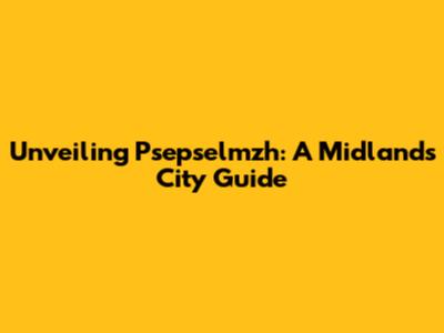 Unveiling Psepselmzh: A Midlands City Guide