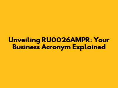 Unveiling RU0026AMPR: Your Business Acronym Explained