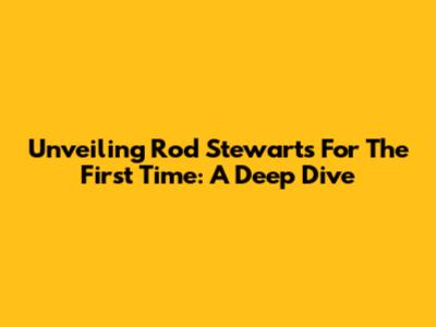 Unveiling Rod Stewart's 'For The First Time': A Deep Dive