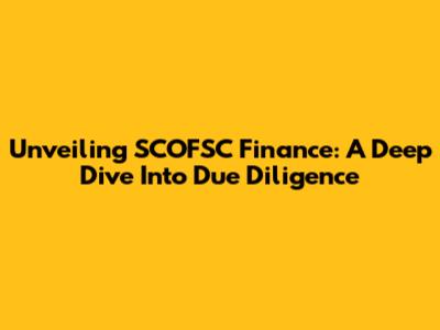 Unveiling SCOFSC Finance: A Deep Dive Into Due Diligence