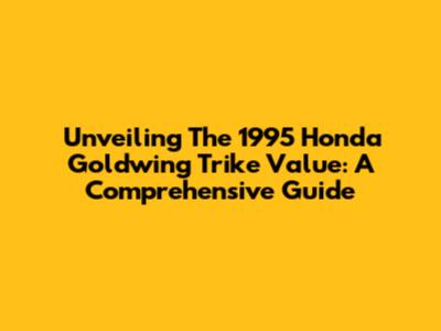 Unveiling The 1995 Honda Goldwing Trike Value: A Comprehensive Guide