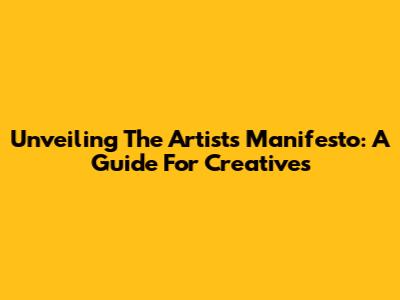 Unveiling The Artist's Manifesto: A Guide For Creatives