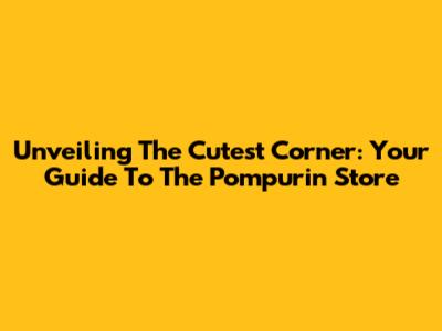 Unveiling The Cutest Corner: Your Guide To The Pompurin Store