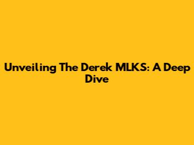 Unveiling The Derek MLKS: A Deep Dive