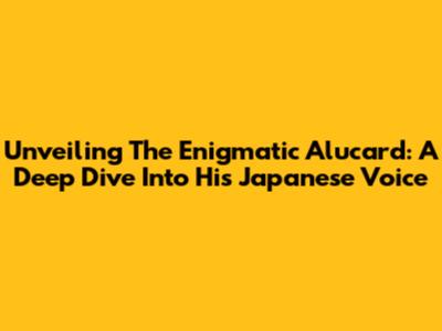 Unveiling The Enigmatic Alucard: A Deep Dive Into His Japanese Voice