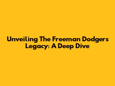 Unveiling The Freeman Dodgers Legacy: A Deep Dive