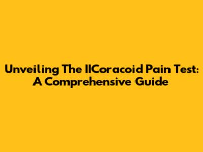 Unveiling The IICoracoid Pain Test: A Comprehensive Guide