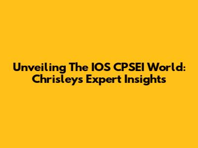 Unveiling The IOS CPSEI World: Chrisley's Expert Insights