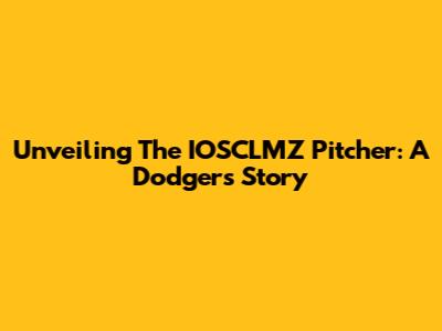 Unveiling The IOSCLMZ Pitcher: A Dodgers' Story