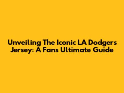 Unveiling The Iconic LA Dodgers Jersey: A Fan's Ultimate Guide