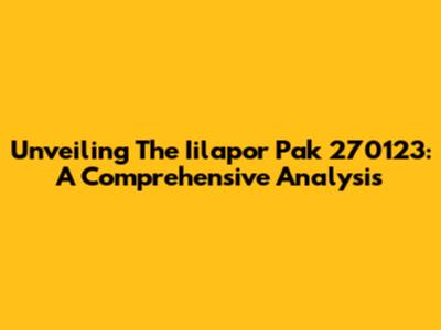 Unveiling The Iilapor Pak 270123: A Comprehensive Analysis