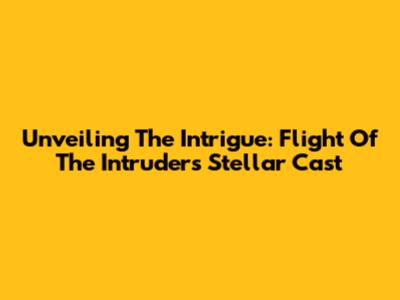 Unveiling The Intrigue: Flight Of The Intruder's Stellar Cast