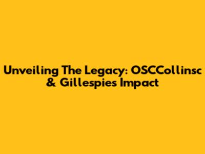 Unveiling The Legacy: OSCCollinsc & Gillespie's Impact