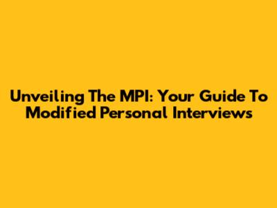 Unveiling The MPI: Your Guide To Modified Personal Interviews