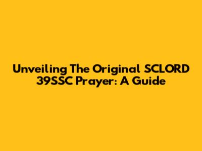 Unveiling The Original SCLORD 39SSC Prayer: A Guide