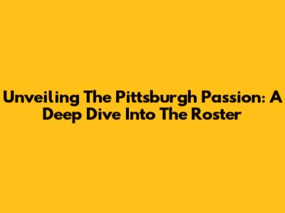 Unveiling The Pittsburgh Passion: A Deep Dive Into The Roster