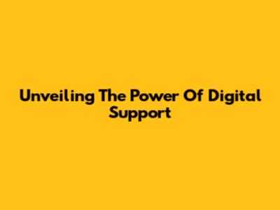 Unveiling The Power Of Digital Support