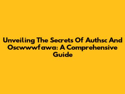 Unveiling The Secrets Of Authsc And Oscwwwfawa: A Comprehensive Guide