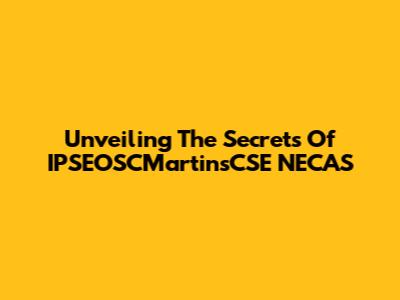 Unveiling The Secrets Of IPSEOSCMartinsCSE NECAS