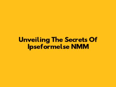 Unveiling The Secrets Of Ipseformelse NMM