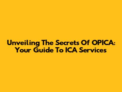 Unveiling The Secrets Of OPICA: Your Guide To ICA Services