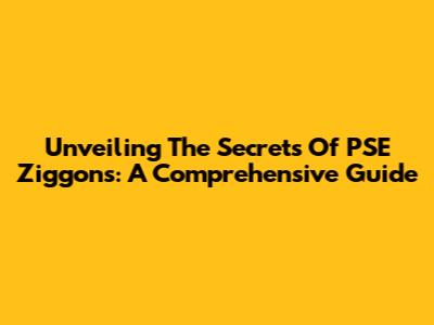 Unveiling The Secrets Of PSE Ziggons: A Comprehensive Guide