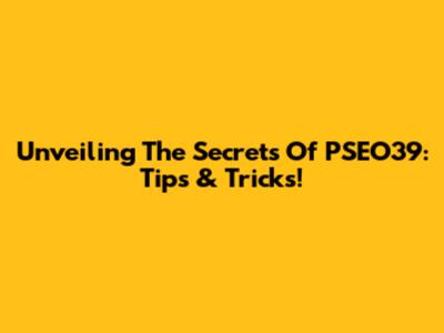 Unveiling The Secrets Of PSEO39: Tips & Tricks!