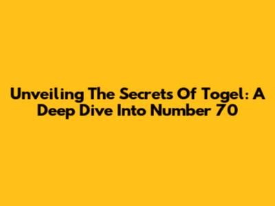 Unveiling The Secrets Of Togel: A Deep Dive Into Number 70