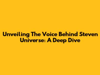 Unveiling The Voice Behind Steven Universe: A Deep Dive