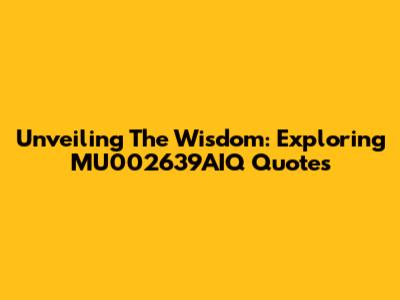 Unveiling The Wisdom: Exploring MU002639AIQ Quotes