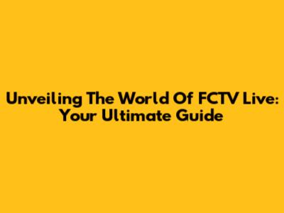 Unveiling The World Of FCTV Live: Your Ultimate Guide