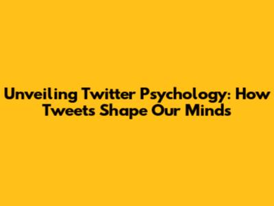 Unveiling Twitter Psychology: How Tweets Shape Our Minds