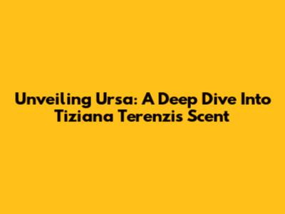 Unveiling Ursa: A Deep Dive Into Tiziana Terenzi's Scent