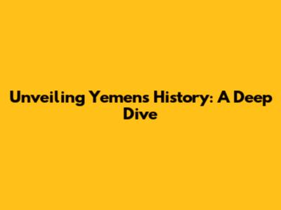 Unveiling Yemen's History: A Deep Dive