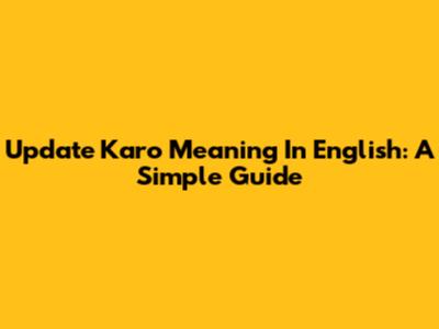 Update Karo Meaning In English: A Simple Guide