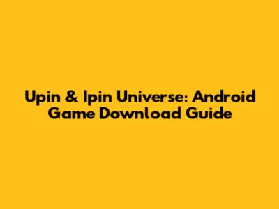 Upin & Ipin Universe: Android Game Download Guide