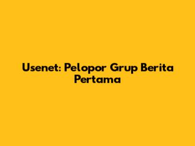 Usenet: Pelopor Grup Berita Pertama