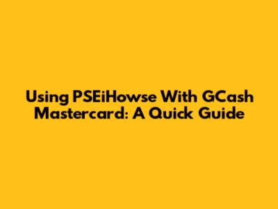 Using PSEiHowse With GCash Mastercard: A Quick Guide