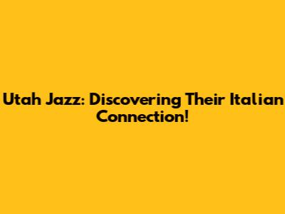 Utah Jazz: Discovering Their Italian Connection!
