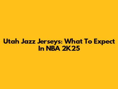 Utah Jazz Jerseys: What To Expect In NBA 2K25