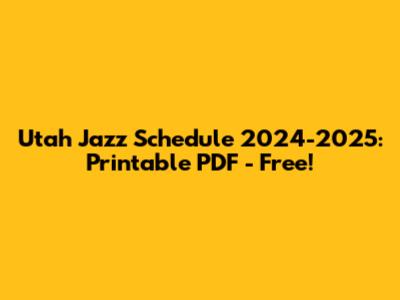 Utah Jazz Schedule 2024-2025: Printable PDF - Free!