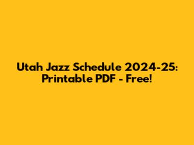 Utah Jazz Schedule 2024-25: Printable PDF - Free!