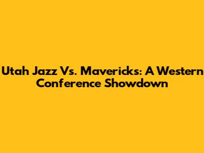 Utah Jazz Vs. Mavericks: A Western Conference Showdown