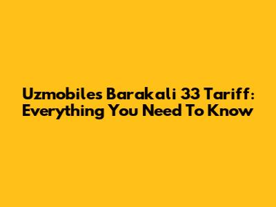 Uzmobile's Barakali 33 Tariff: Everything You Need To Know