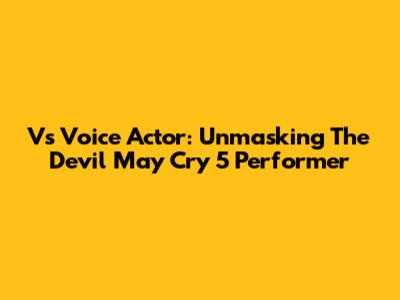 V's Voice Actor: Unmasking The Devil May Cry 5 Performer