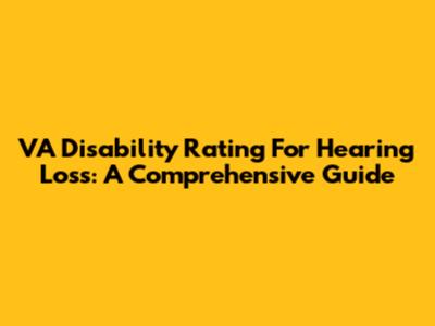 VA Disability Rating For Hearing Loss: A Comprehensive Guide
